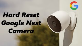How To Hard (Factory) Reset Google Nest Camera