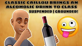 Classic Caillou Brings An Alcoholic Drink to Class | Suspended | Grounded!