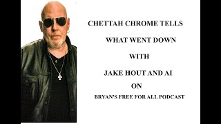 A FREE FOR ALL EXCLUSIVE, CHETTAH CHROME FINALLY BRAKES  SILIENCE ABOUT JAKE HOUT AND AI'.