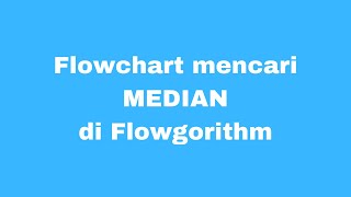 Algoritma mencari median di Flowgorithm