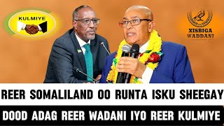 REER SOMALILAND OO RUNTA ISKU SHEEGAY DOOD ADAG REER WADANI IYO REER KULMIYE