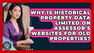 Why Is Historical Property Data Limited On Assessor's Websites For Old Properties?