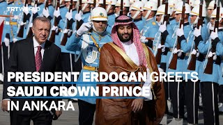 Saudi Crown Prince welcomed in Türkiye