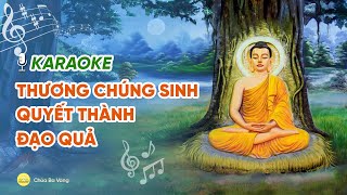 [KARAOKE] Thương chúng sinh quyết thành đạo quả | Nhạc Phật giáo | Chùa Ba Vàng