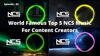 World Famous Top 5 NCS Music For Content Creators | Episode - 02 | NoCopyrightMusicChannel