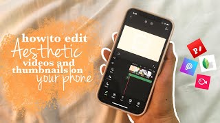 How to Edit Aesthetic Videos and Thumbnails on your Phone
