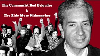 The Communist Red Brigades \u0026 Aldo Moro: Italy’s Darkest Days