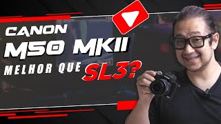 Canon M50 MarkII ainda Vale a Pena, é Melhor que a Canon SL3 e M200 ?Assista antes de comprar