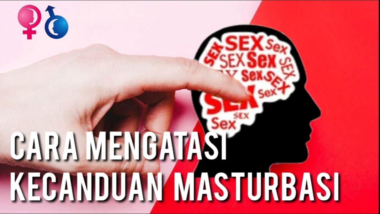 Cara Ajaib Mengatasi Kecanduan Masturbasi Dan Onani || Tips Dan Solusi ...