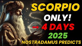 ♏ SCORPIO: NOSTRADAMUS PREDICTS 4 DATES IN 2025 THAT WILL SHOCK AND TRANSFORM YOUR LIFE!