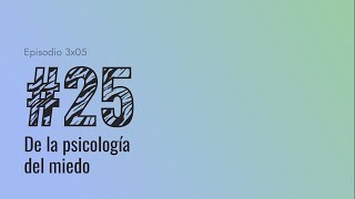 [#25] De la psicología del miedo