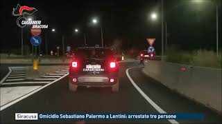 Siracusa - Omicidio Sebastiano Palermo a Lentini: arrestate tre persone