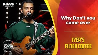 Why Don't You Come Over - Iyer's Filter Coffee - Music Mojo Season 6 - Kappa TV