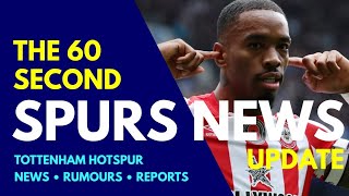 THE 60 SECOND SPURS NEWS UPDATE: £40M Ivan Toney, £40M Morgan Gibbs-White, New Jobs For Conte & Jose