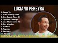 Luciano Pereyra 2024 MIX Las Mejores Canciones - Como Tú, Si No Es Muy Tarde, Que Suerte Tiene E...