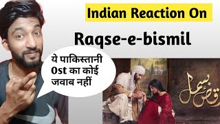 Indian Reaction On Raqse-e-bismil Ost Song | True Indian Reaction 2021