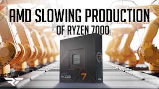 AMD is slowing production of Ryzen 7000 Series!?!