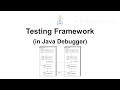 Testing Framework (in Java Debugger)
