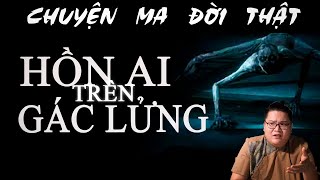 [TẬP 692] Chuyện Ma Có Thật : HỒN AI TRÊN GÁC LỬNG