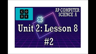 AP CS A - Code.org: Unit 2: Lesson 8 #2 (2022)