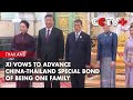 Xi Vows to Advance China-Thailand Special Bond of Being One Family