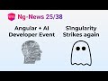 Ng-News 25/38: Angular + AI Developer Event, S1ngularity Strikes Again