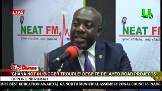 Ghana not in 'bigger trouble' despite delayed road projects – Oppong Nkrumah