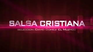 La mejor Salsa Cristiana  - Nueva Selección  •○1 Hora○•#elmuzyco Fiesta celestial