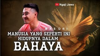 MANUSIA YANG SEPERTI INI HIDUPNYA DALAM BAHAYA - MAS ORI