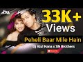 Peheli Baar Mile Hain Remix DJ Atul Rana X Sn Brothers