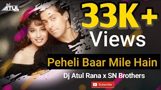 Peheli Baar Mile Hain Remix DJ Atul Rana X Sn Brothers