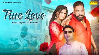 True Love (Official Video) Raja Gujjar | Miss Parul | New Haryanvi Songs Haryanavi 2023 | Sonotek