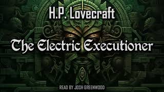 The Electric Executioner by Adolphe de Castro & H.P. Lovecraft | Cthulhu Mythos | Audiobook