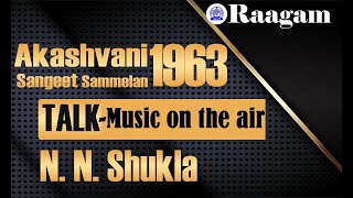 1963 - Akashvani Sangeet Sammelan II N N Shukla II Talk - Music on the Air