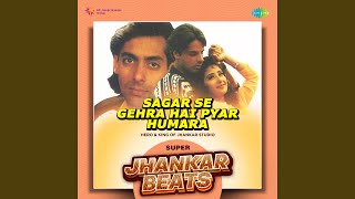 Sagar Se Gehra Hai Pyar Humara - Super Jhankar Beats