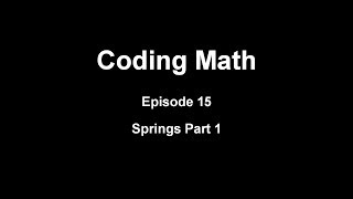 Coding Math: Episode 15 - Springs Part 1