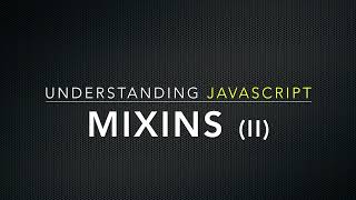 Understanding Mixins In JavaScript: Implement custom Object.assign method
