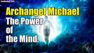 Archangel Michael~ The Power of the Mind | Awakening YOU