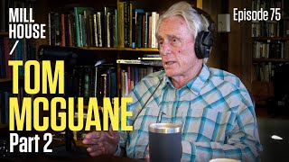 Tom McGuane (Part 2) | Mill House Podcast - Episode 75