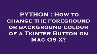 PYTHON : How to change the foreground or background colour of a Tkinter Button on Mac OS X?