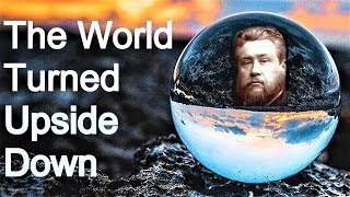 The World Turned Upside Down - Charles Spurgeon Sermon