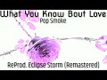 [ReProd EclipseStorm] Pop Smoke - What You Know Bout Love (Remastered) Instrumental