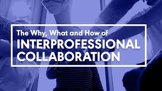 The Why, What, and How of Interprofessional Collaboration