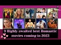 Top 9 Best Upcoming Romantic Movies in 2023 || Best Hollywood Romance Movies