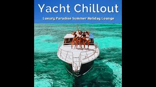 Yacht Chillout - Luxury Paradise Summer Holiday Lounge Del Mar (Continuous Cafe Pool Bar Mix)