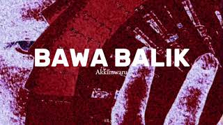 Bawa balik - Akkimwaru // speed up▫️ (EPIPHANY)