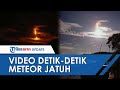 VIRAL Video Penampakan Meteor Jatuh di Langit Banggai Sulawesi Tengah, Astronom Sebut Itu Meteoroid