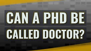 Can a PhD be called Doctor?