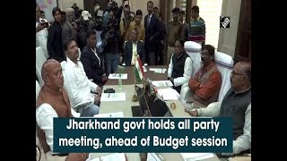 Jharkhand govt holds all party meeting, ahead of Budget session