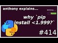 `pip install pkg❮1.999` ? (intermediate) anthony explains #414